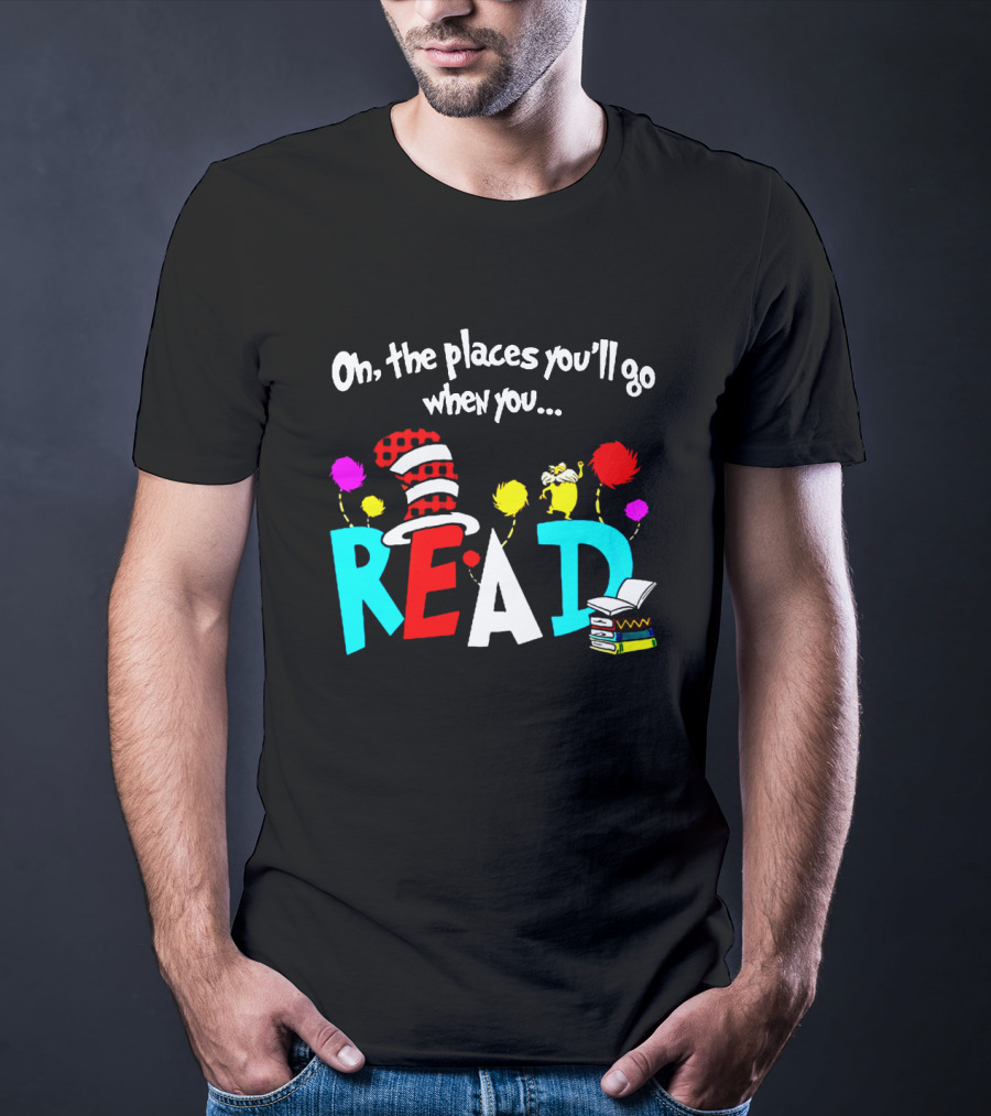 Dr Seuss Oh The Places You'll Go When You Read Cat In The Hat Lorax Colorful Books T-Shirt