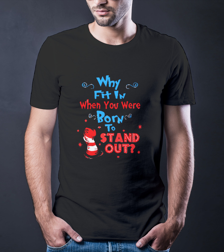 Why Fit In When You Were Born To Stand Out Dr Seuss Hat And Stars T-Shirt