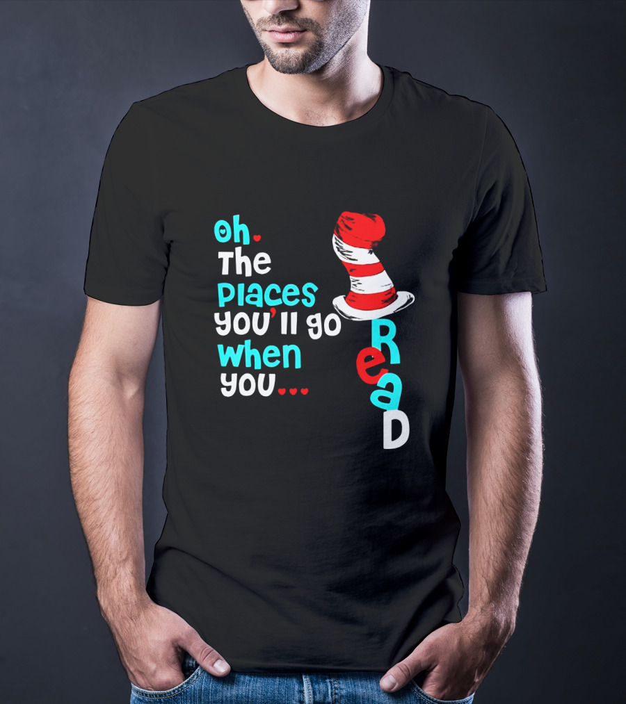 Oh The Places You’ll Go When You Read Dr Seuss Hat T-Shirt