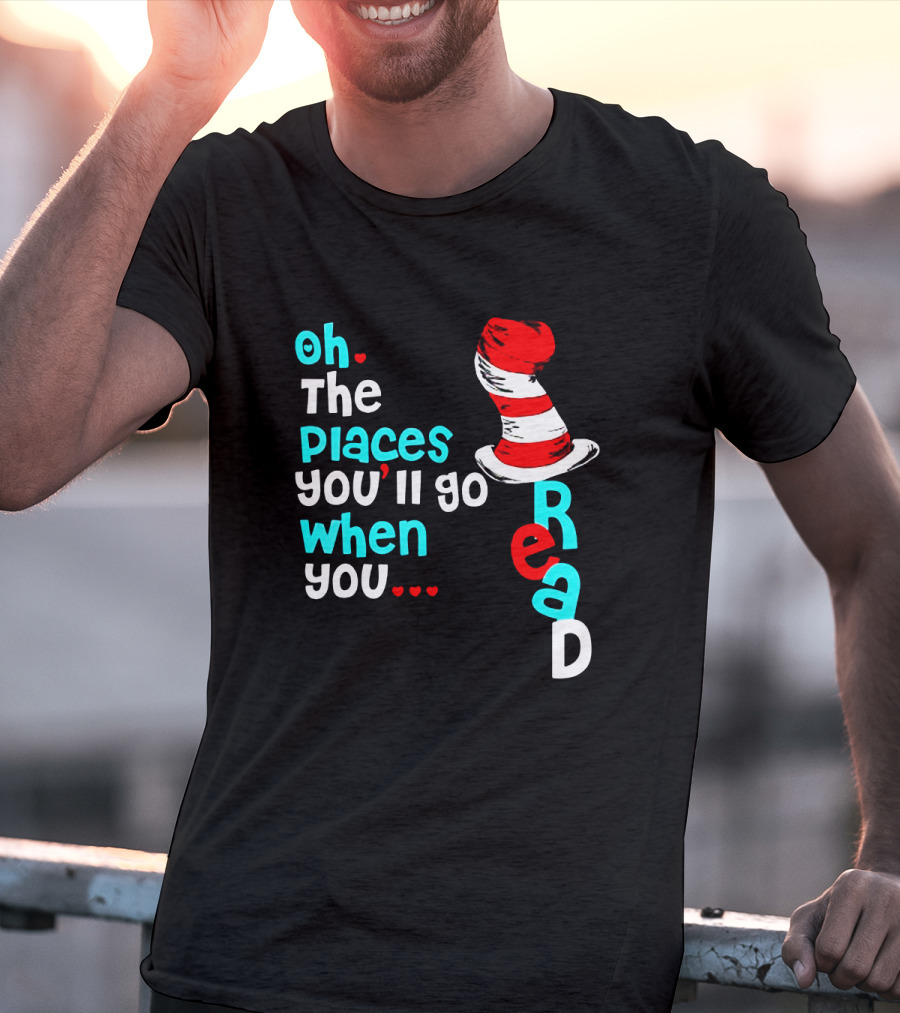 Oh The Places You’ll Go When You Read Dr Seuss Hat T-Shirt