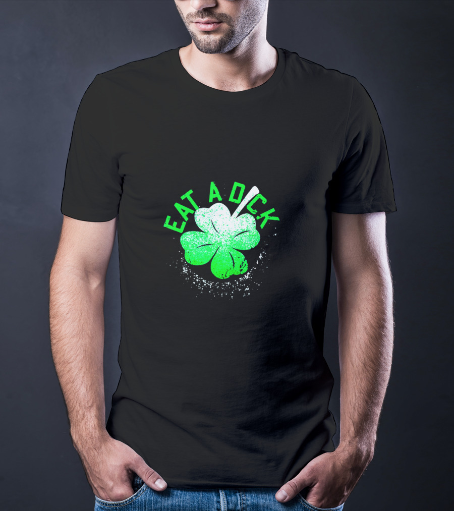 Eat A Dick Shamrock St Patrick Day T-Shirt