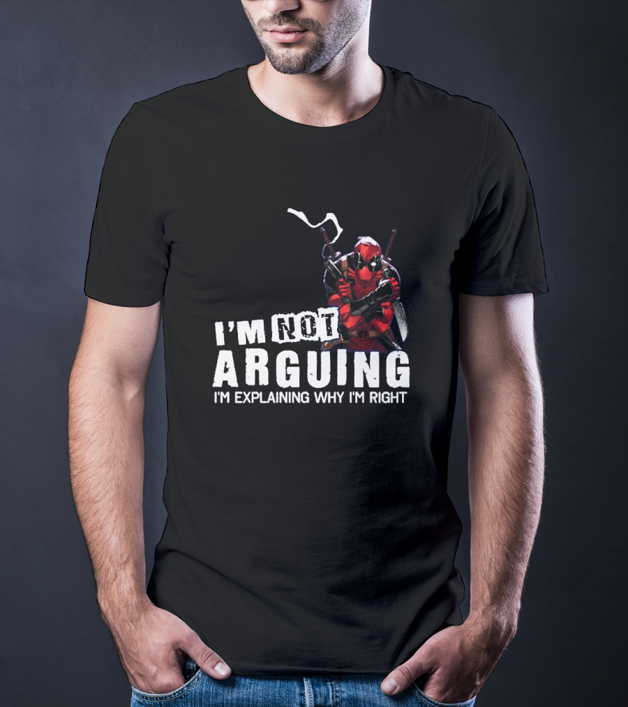 I'm Not Arguing I'm Explaining Why I'm Right Deadpool T-Shirt