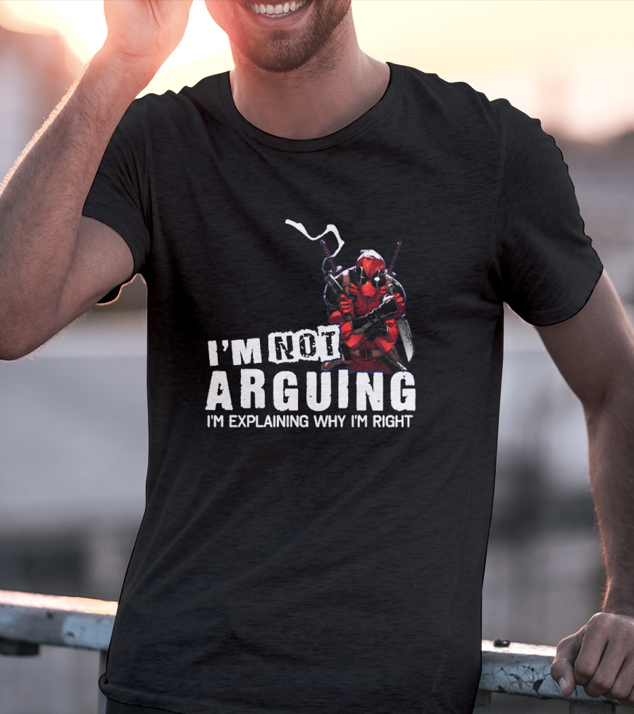 I'm Not Arguing I'm Explaining Why I'm Right Deadpool T-Shirt