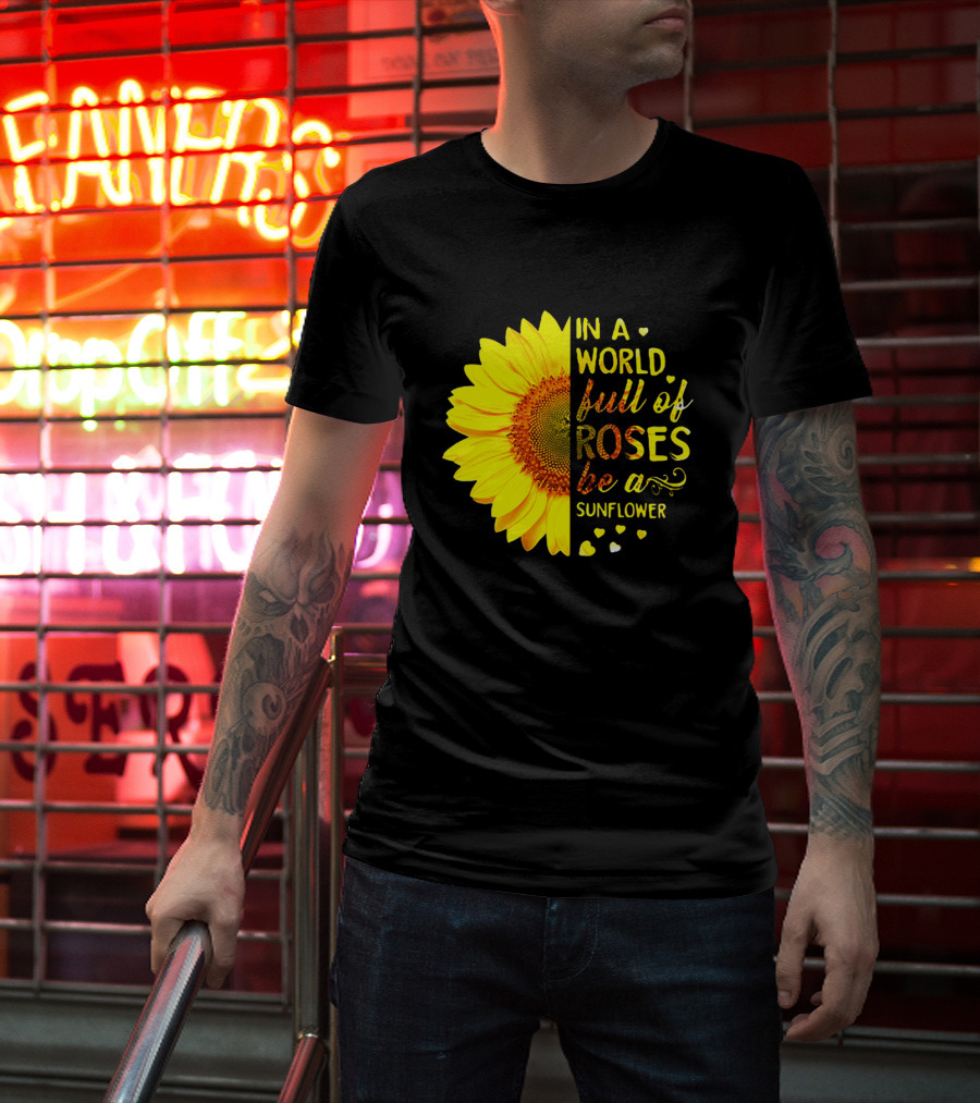 In A World Full Of Roses Be A Sunflower Heart Motif T-Shirt
