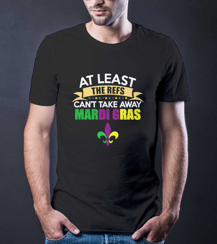 At Least The Refs Can't Take Away Mardi Gras Fleur-de-Lis T-Shirt