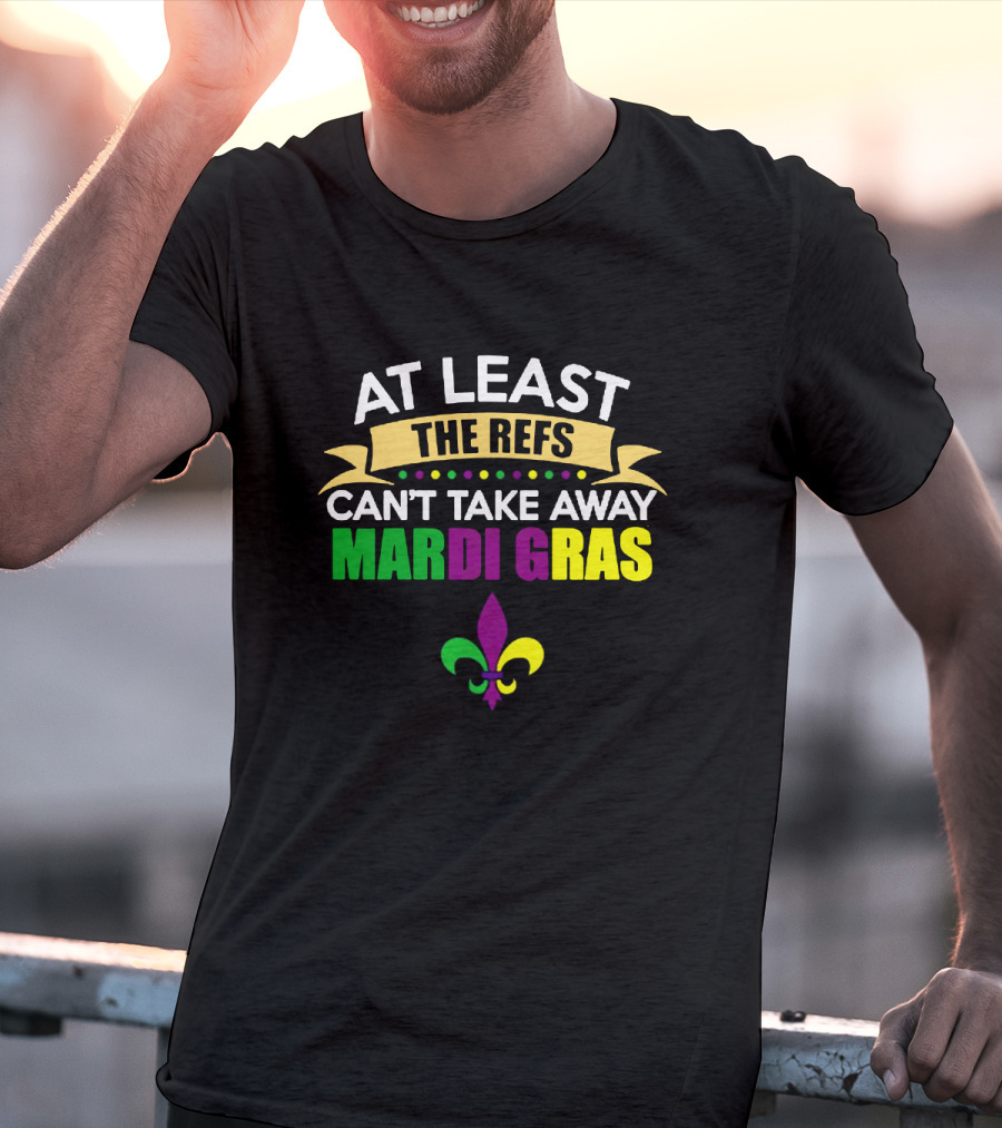 At Least The Refs Can't Take Away Mardi Gras Fleur-de-Lis T-Shirt