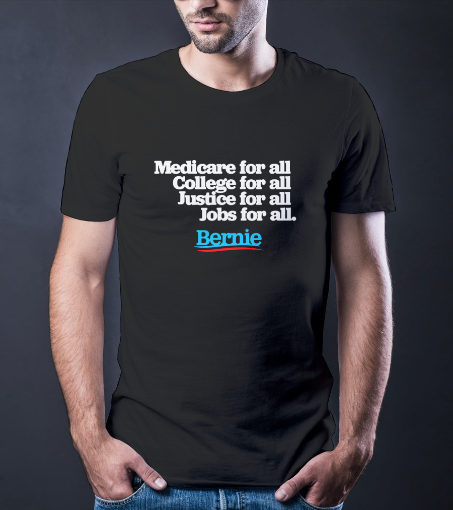 Medicare For All College For All Justice For All Jobs For All Bernie T-Shirt