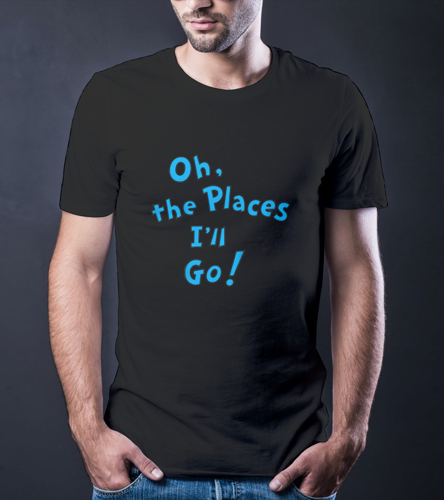 Oh The Places I'll Go Dr Seuss Famous Inspirational Book T-Shirt