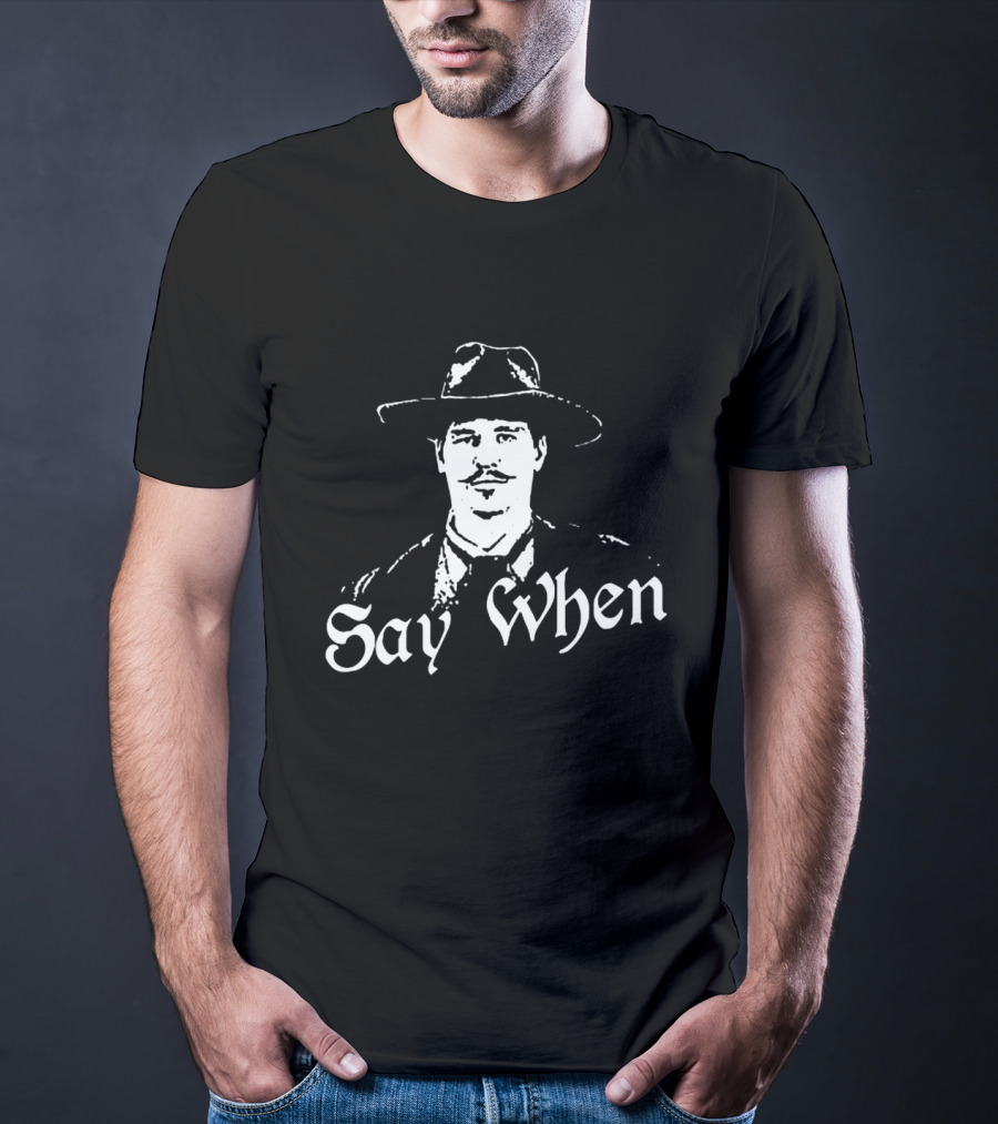 Doc Holliday Say When Tombstone Wyatt Earp Western Movie T-Shirt