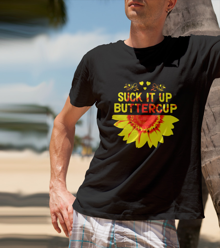 Suck It Up Buttercup Sunflower Hearts And Swirls T-Shirt