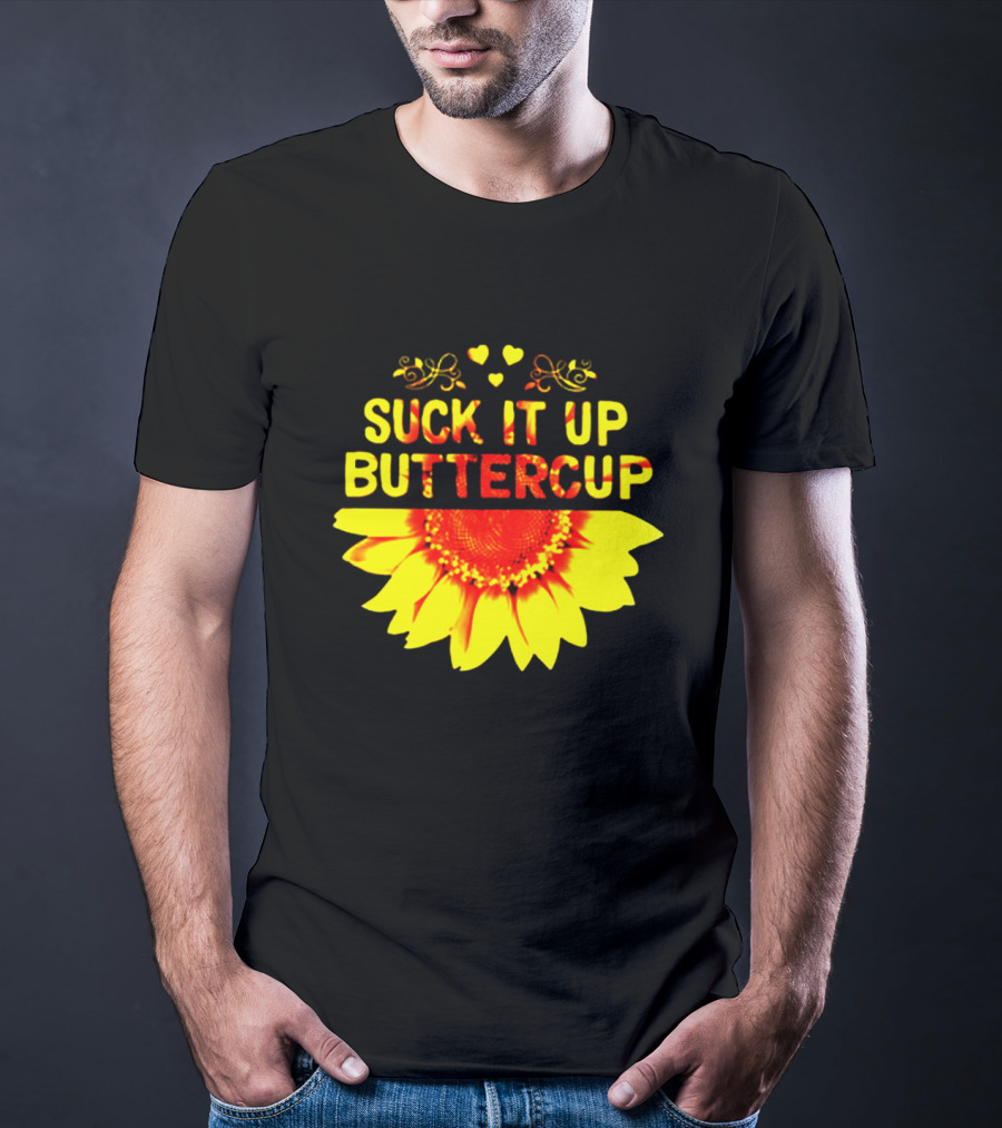 Suck It Up Buttercup Sunflower Hearts And Swirls T-Shirt