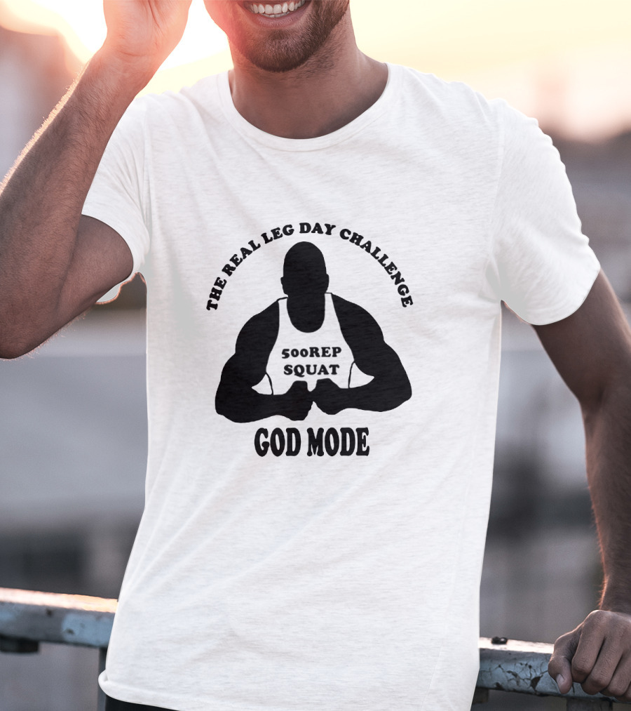 God Mode - The Real Leg Day Challenge 500 Rep Squat T-Shirt