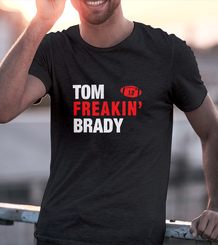 Tom Freakin' Brady 12 New England Football Legendary Quarterback Tribute T-Shirt