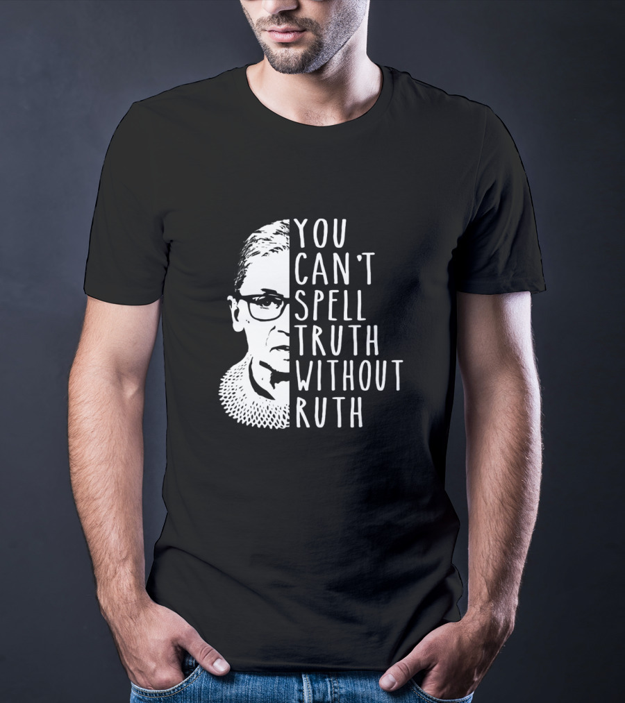 You Can't Spell Truth Without Ruth RBG Iconic Feminist T-Shirt