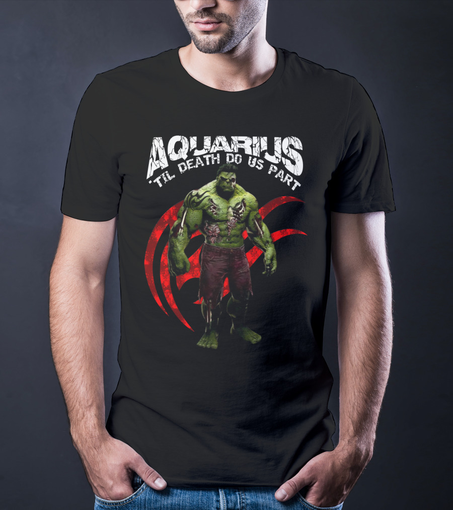 Aquarius Til Death Do Us Part Hulk For Marvel Fans T-Shirt