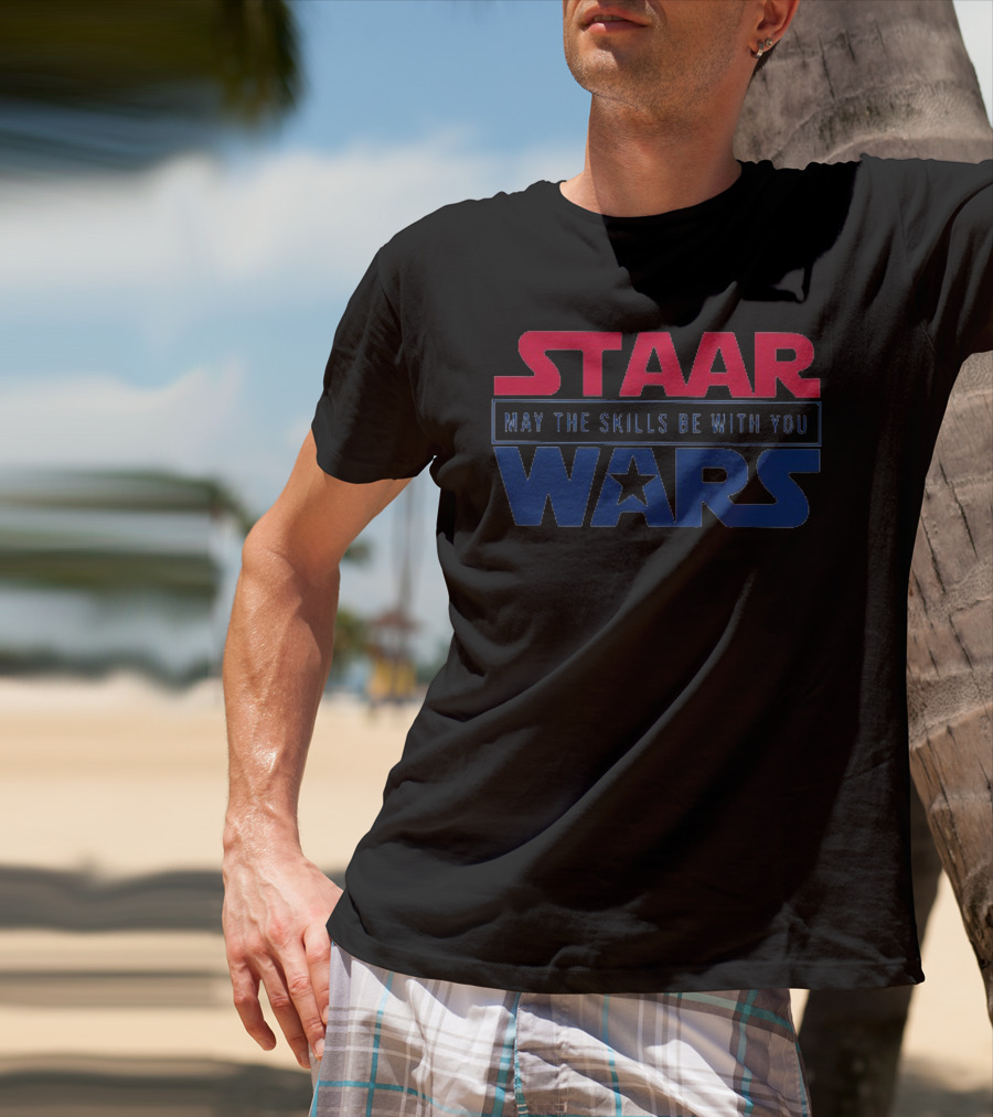 STAAR May The Skills Be With You Wars Educational Test Preparation Motivational T-Shirt