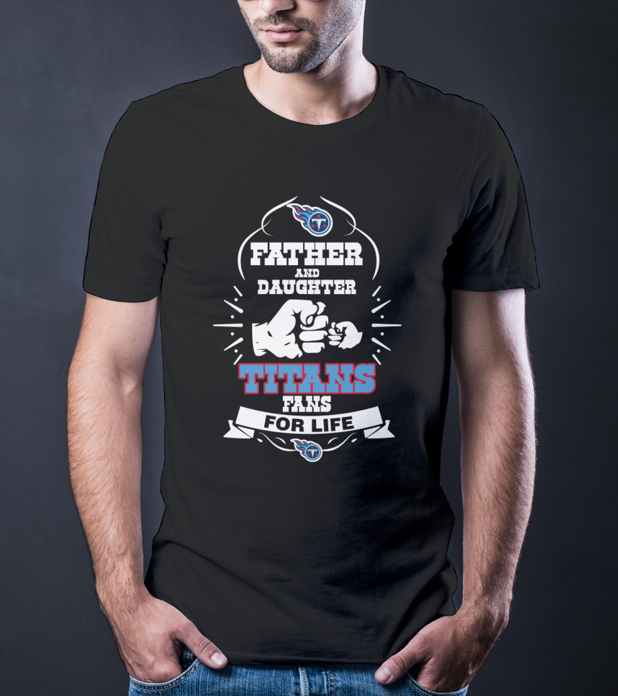 Father And Daughter Titans Fans For Life T-Shirt