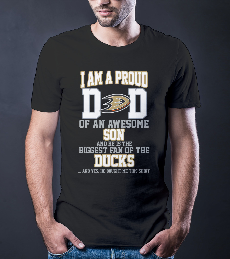 I Am A Proud Dad Of An Awesome Son And He Is The Biggest Fan Of The Ducks T-Shirt