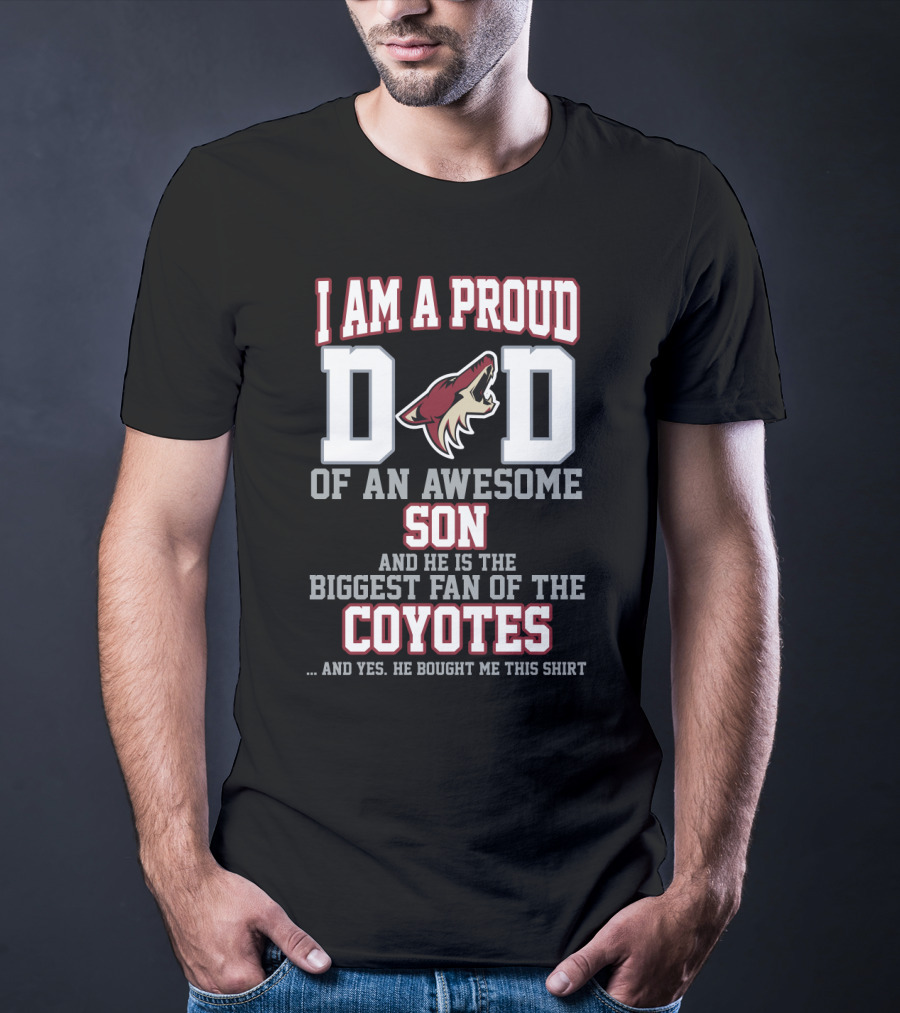 I Am A Proud Dad Of An Awesome Son Biggest Fan Of The Coyotes Arizona Coyotes T-Shirt
