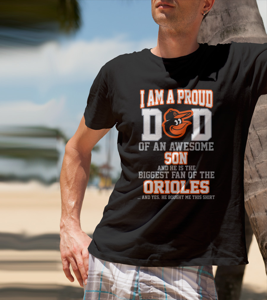 I Am A Proud Dad Of An Awesome Son Biggest Fan Of The Orioles T-Shirt