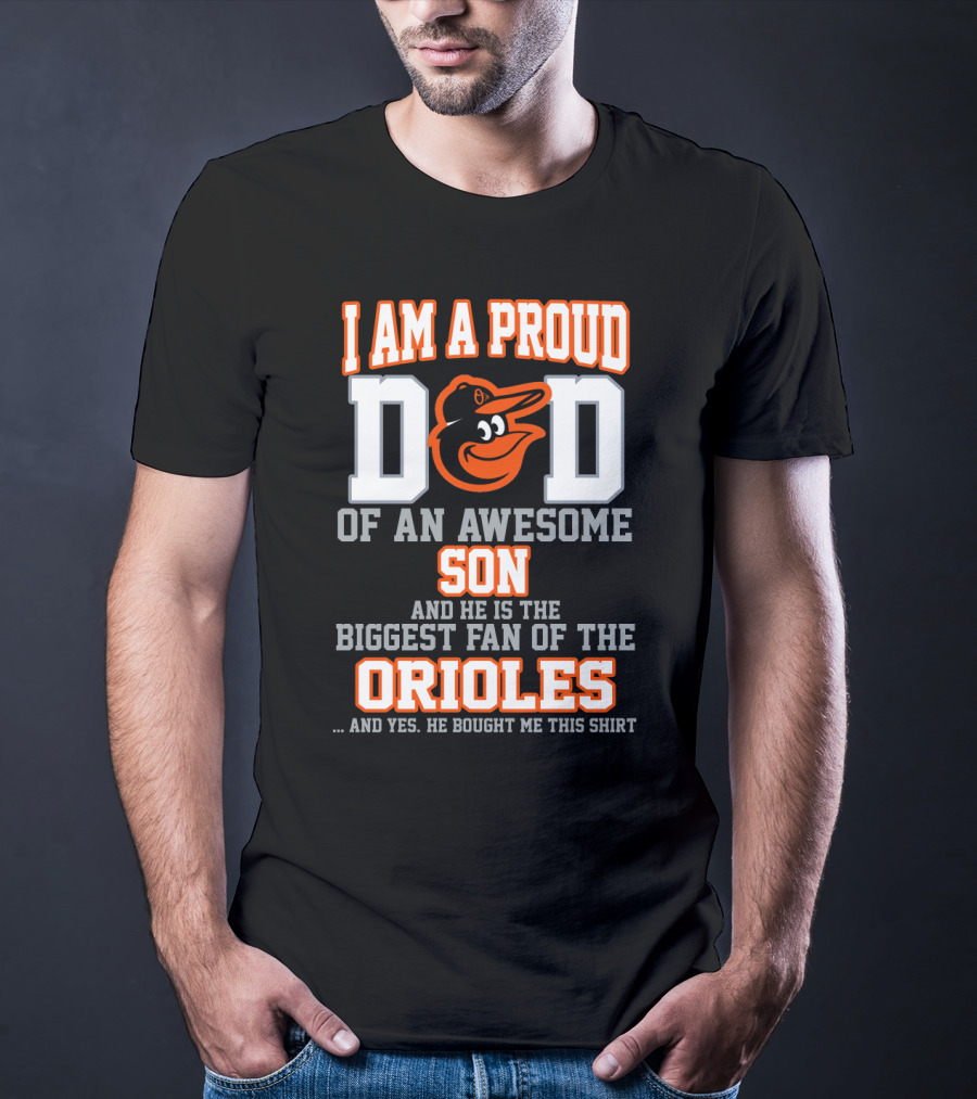 I Am A Proud Dad Of An Awesome Son Biggest Fan Of The Orioles T-Shirt