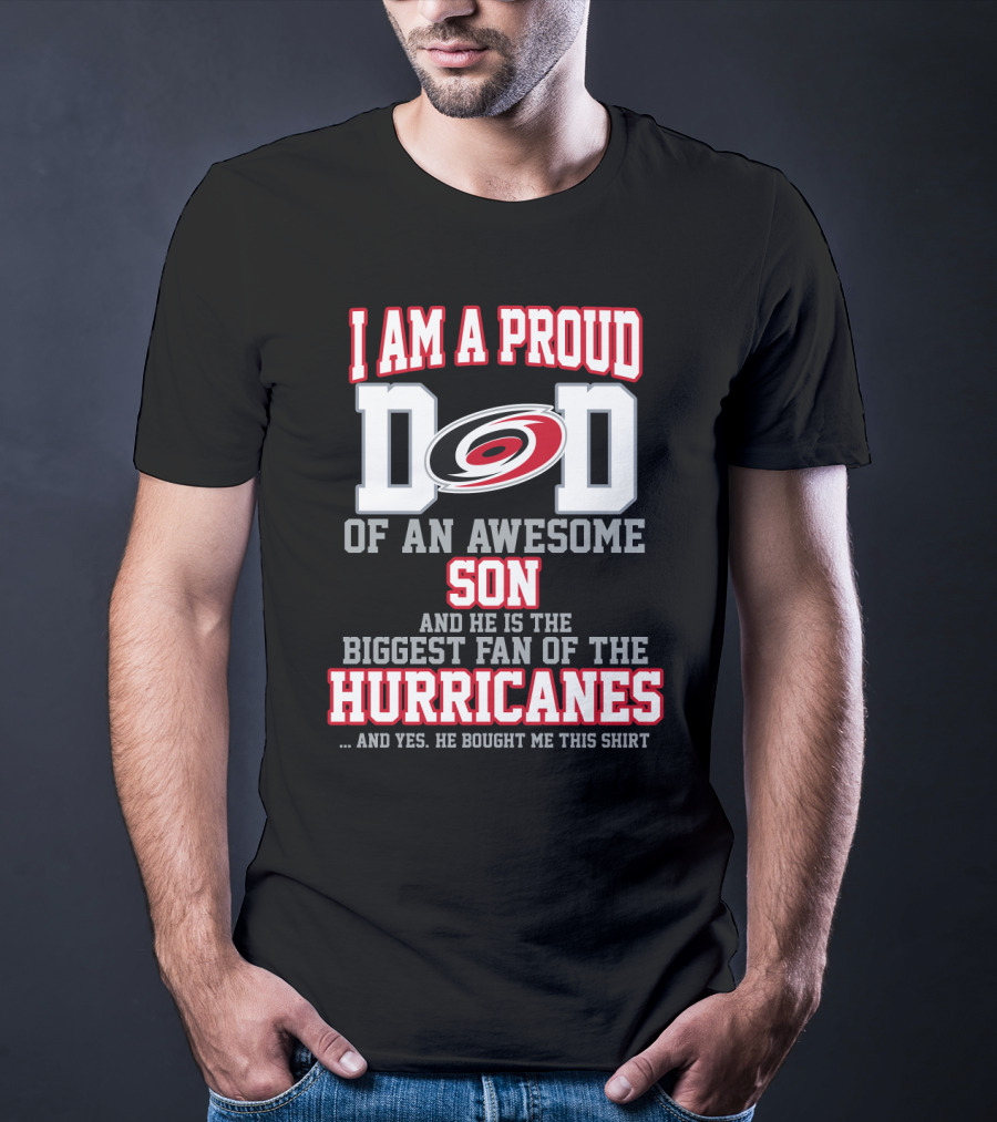 I Am A Proud Dad Of An Awesome Son And He Is The Biggest Fan Of The Hurricanes T-Shirt