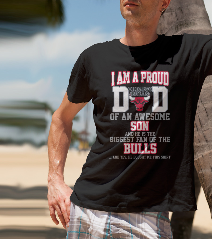 I Am A Proud Dad Of An Awesome Son Biggest Fan Of The Chicago Bulls T-Shirt