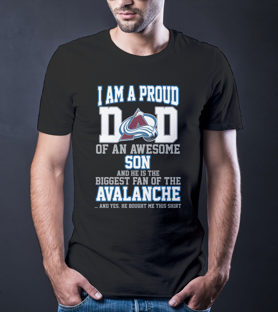 I Am A Proud Dad Of An Awesome Son And He Is The Biggest Fan Of The Avalanche T-Shirt