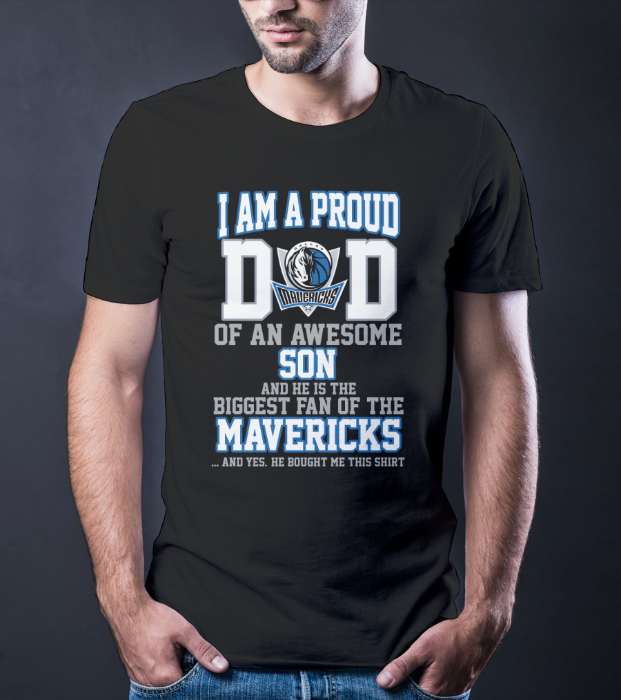 I Am A Proud Dad Of An Awesome Son And He Is The Biggest Fan Of The Mavericks T-Shirt