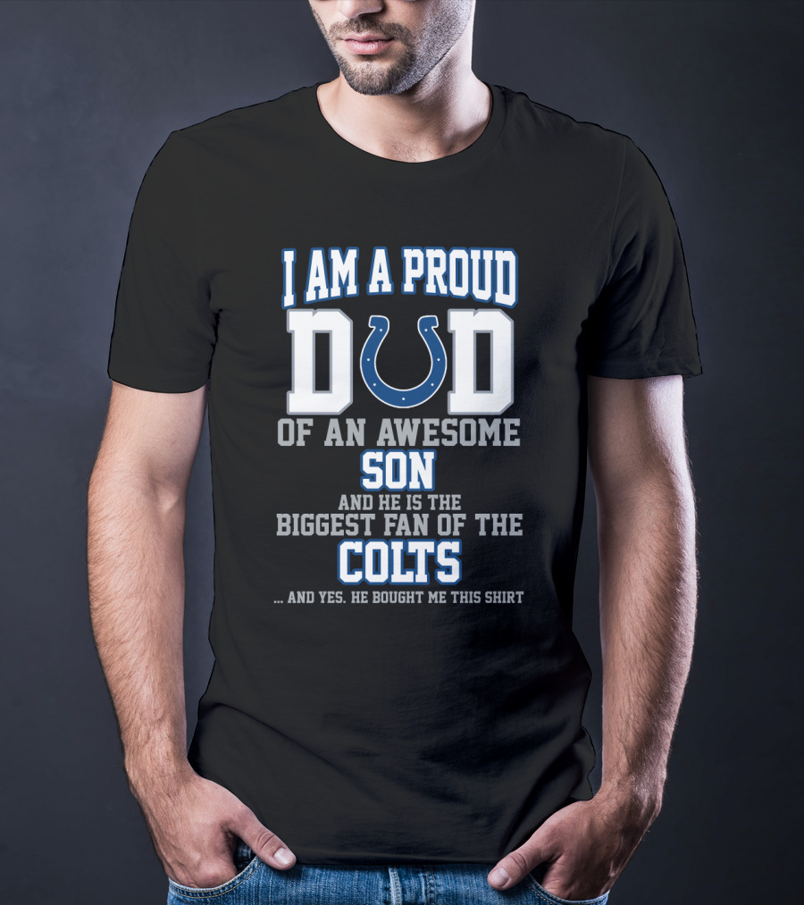 I Am A Proud Dad Of An Awesome Son Biggest Fan Of The Colts T-Shirt