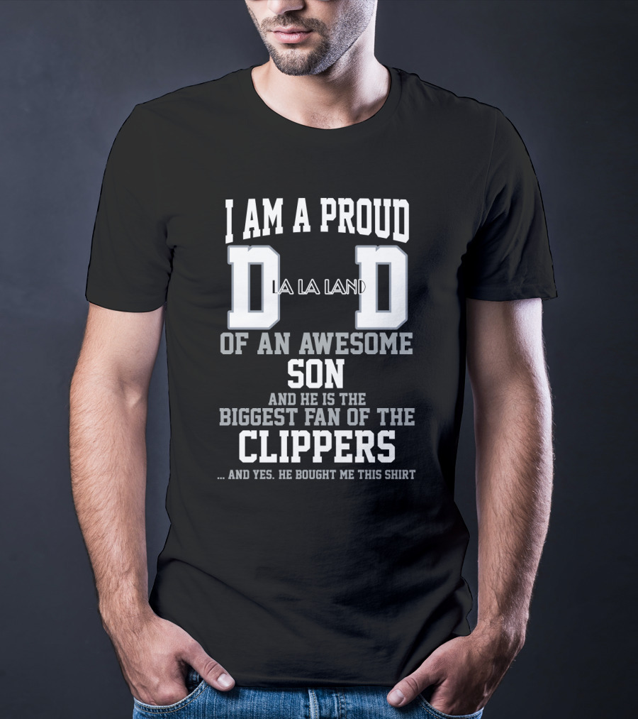I Am A Proud Dad Of An Awesome Son Biggest Fan Of The La Land Clippers T-Shirt