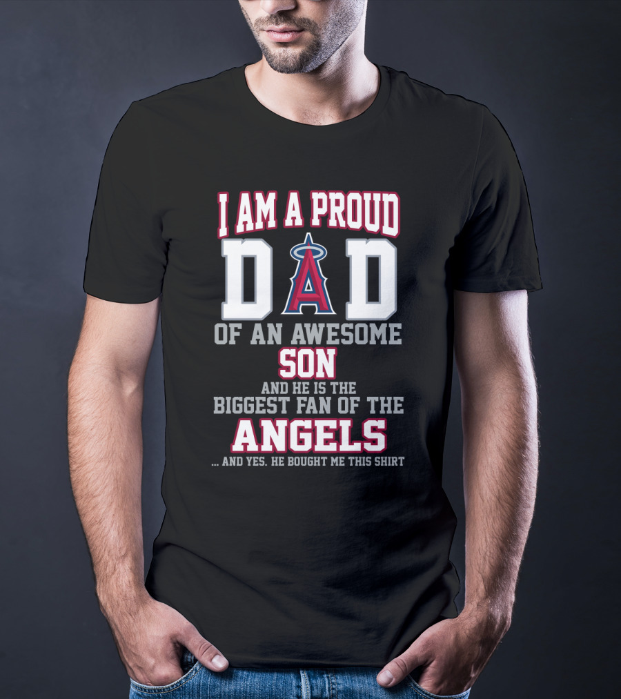 I Am A Proud Dad Of An Awesome Son And He Is The Biggest Fan Of The Angels T-Shirt