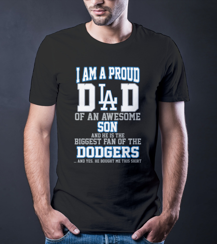 I Am A Proud Dad Of An Awesome Son And He Is The Biggest Fan Of The Dodgers T-Shirt