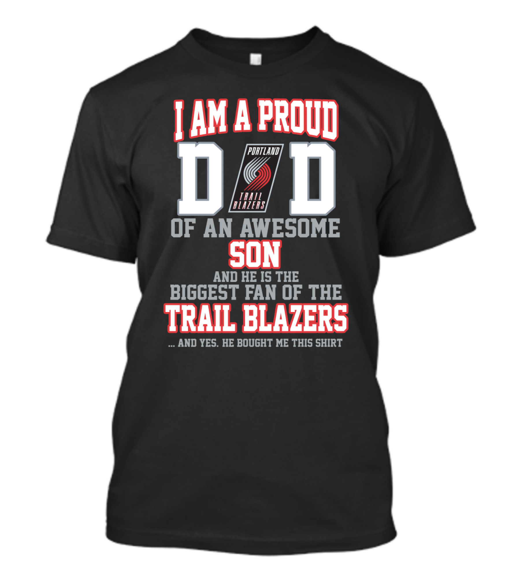 I Am A Proud Dad Of An Awesome Son And He Is The Biggest Fan Of The Portland Trail Blazers T-Shirt