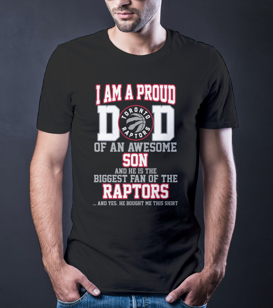 I Am A Proud Dad Of An Awesome Son Biggest Fan Of The Toronto Raptors T-Shirt