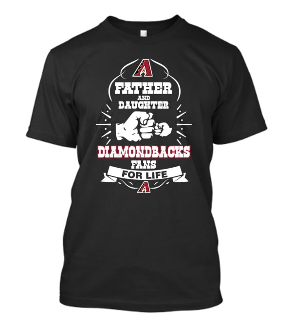 Father And Daughter Arizona Diamondbacks Fans For Life T-Shirt