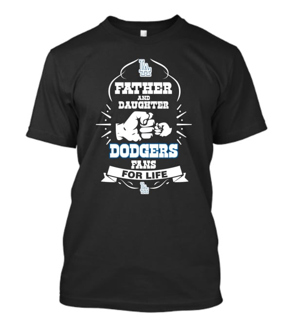 Father And Daughter Dodgers Fans For Life Los Angeles T-Shirt