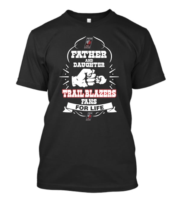 Father And Daughter Trail Blazers Fans For Life Portland Nba Basketball T-Shirt