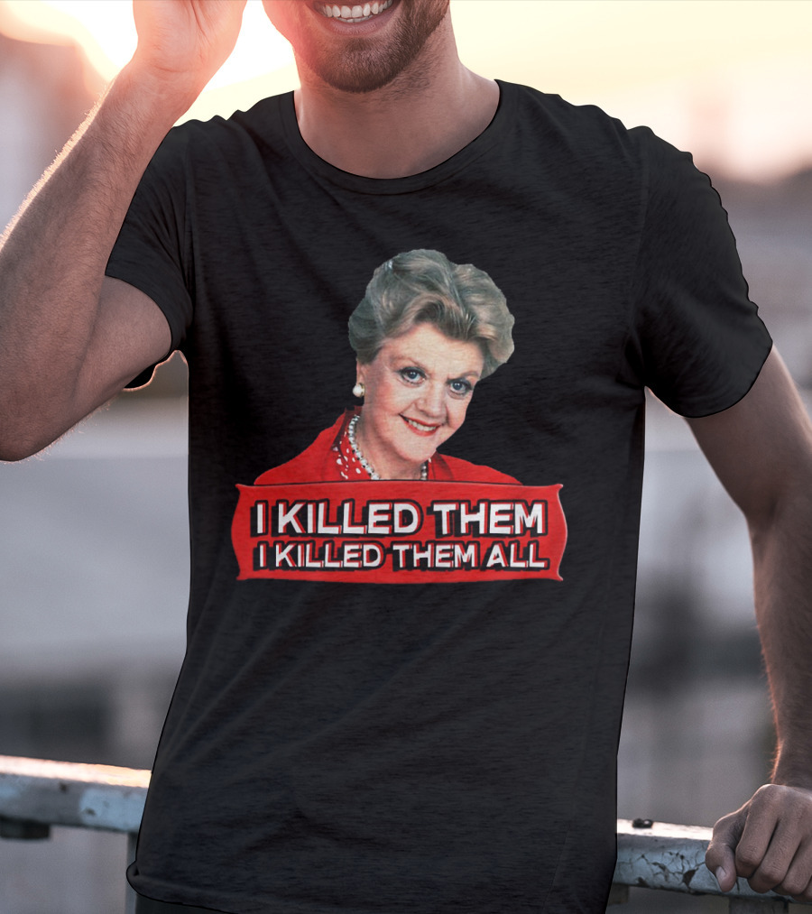 Angela Lansbury I Killed Them I Killed Them All T-Shirt