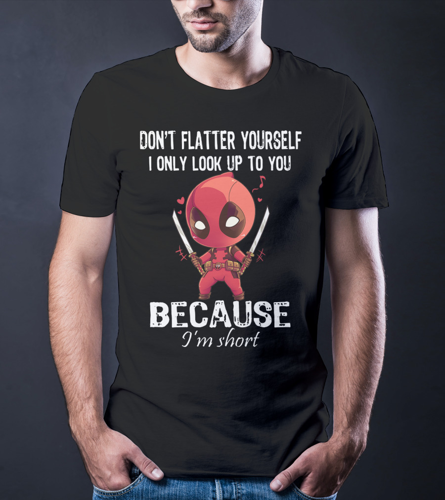 Don't Flatter Yourself I Only Look Up To You Because I'm Short Deadpool Chibi Katanas Image T-Shirt