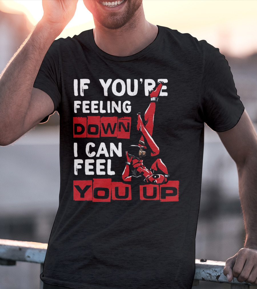 If You're Feeling Down I Can Feel You Up Deadpool Playful Pose T-Shirt