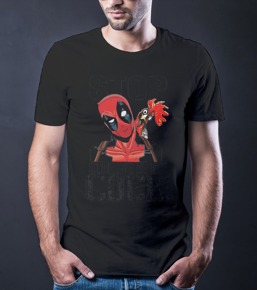 Deadpool Stop Staring At My Cock Rooster Humor T-Shirt
