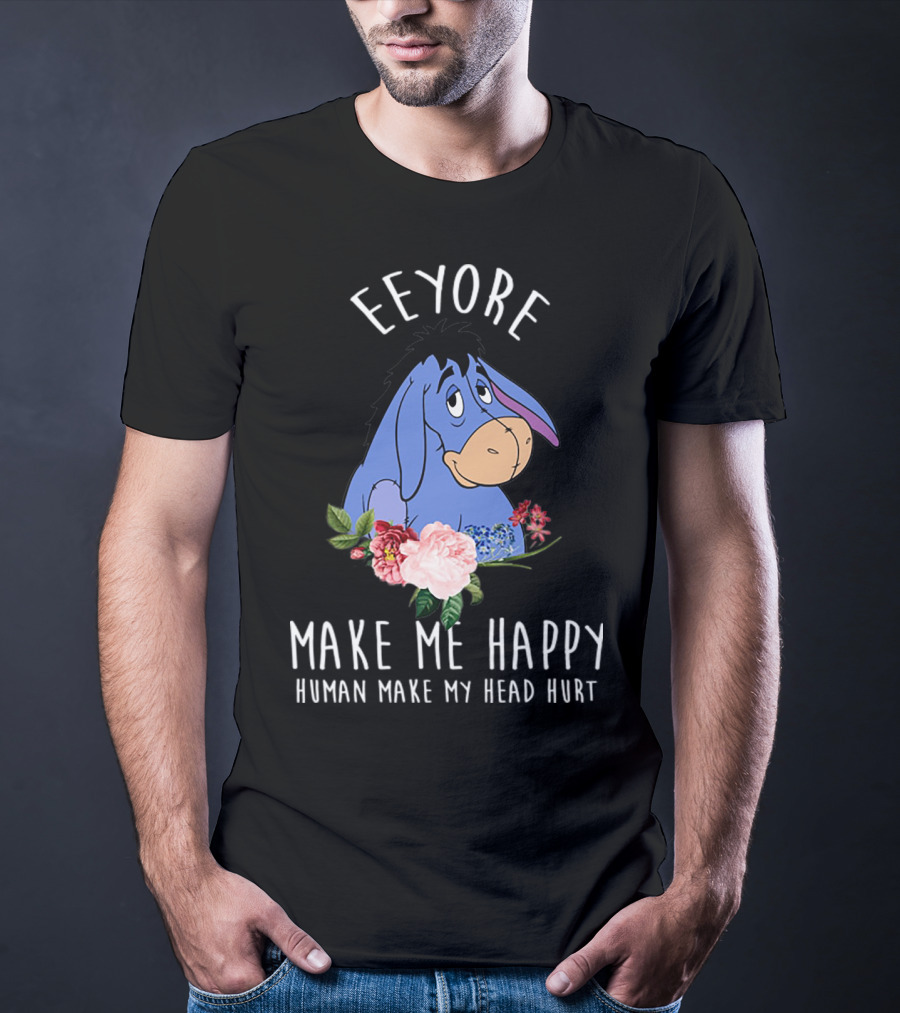 Eeyore Make Me Happy Human Make My Head Hurt With Floral T-Shirt