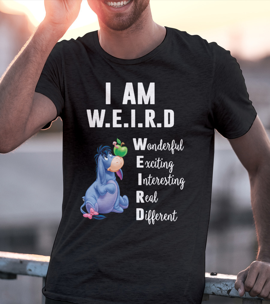 I Am W.E.I.R.D Eeyore Wonderful Exciting Interesting Real Different T-Shirt
