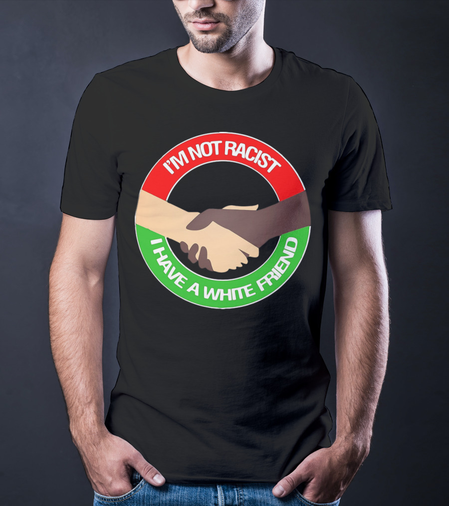 I'm Not Racist I Have A White Friend Handshake Circle Red Green Background T-Shirt