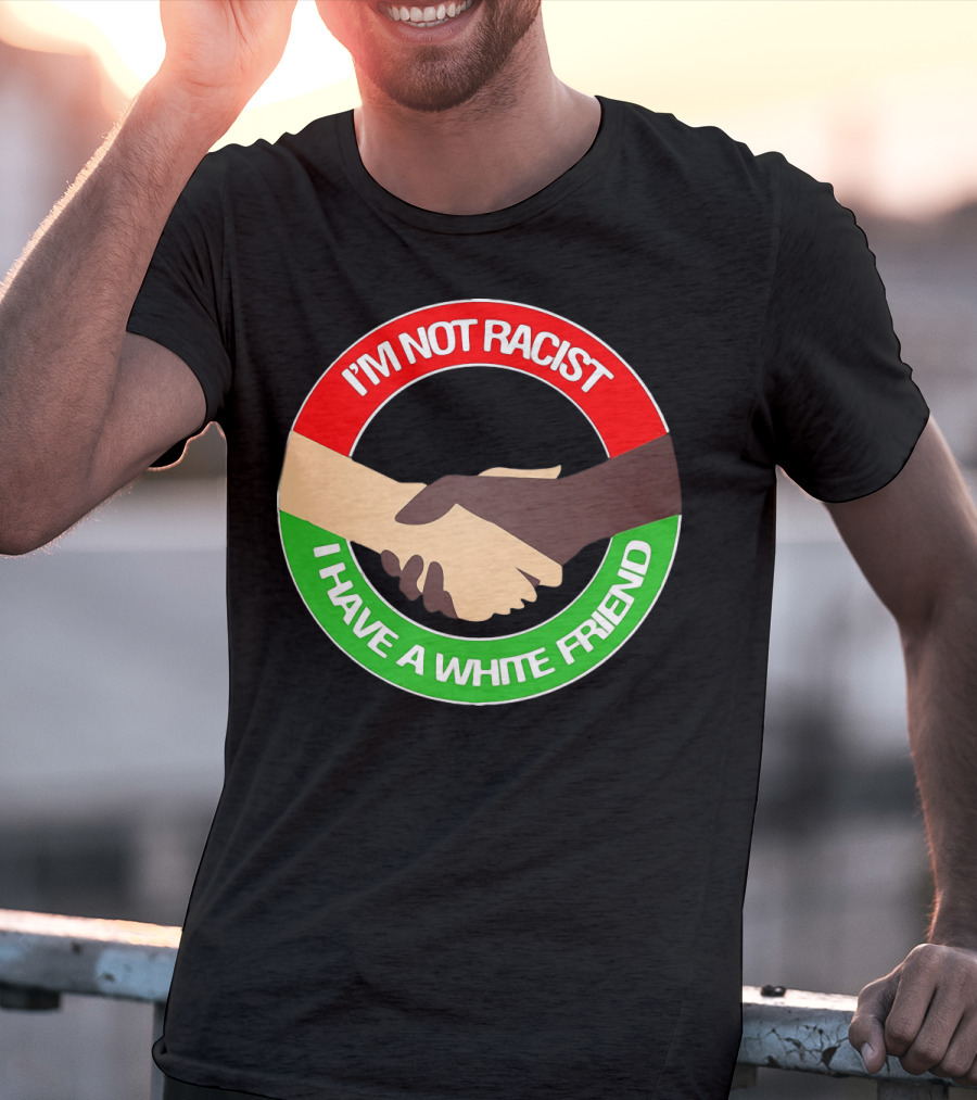 I'm Not Racist I Have A White Friend Handshake Circle Red Green Background T-Shirt