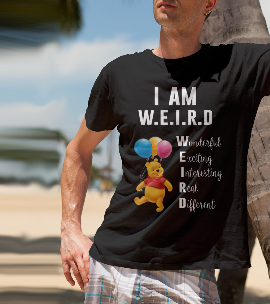 I Am W.E.I.R.D Wonderful Exciting Interesting Real Different Pooh Balloons T-Shirt