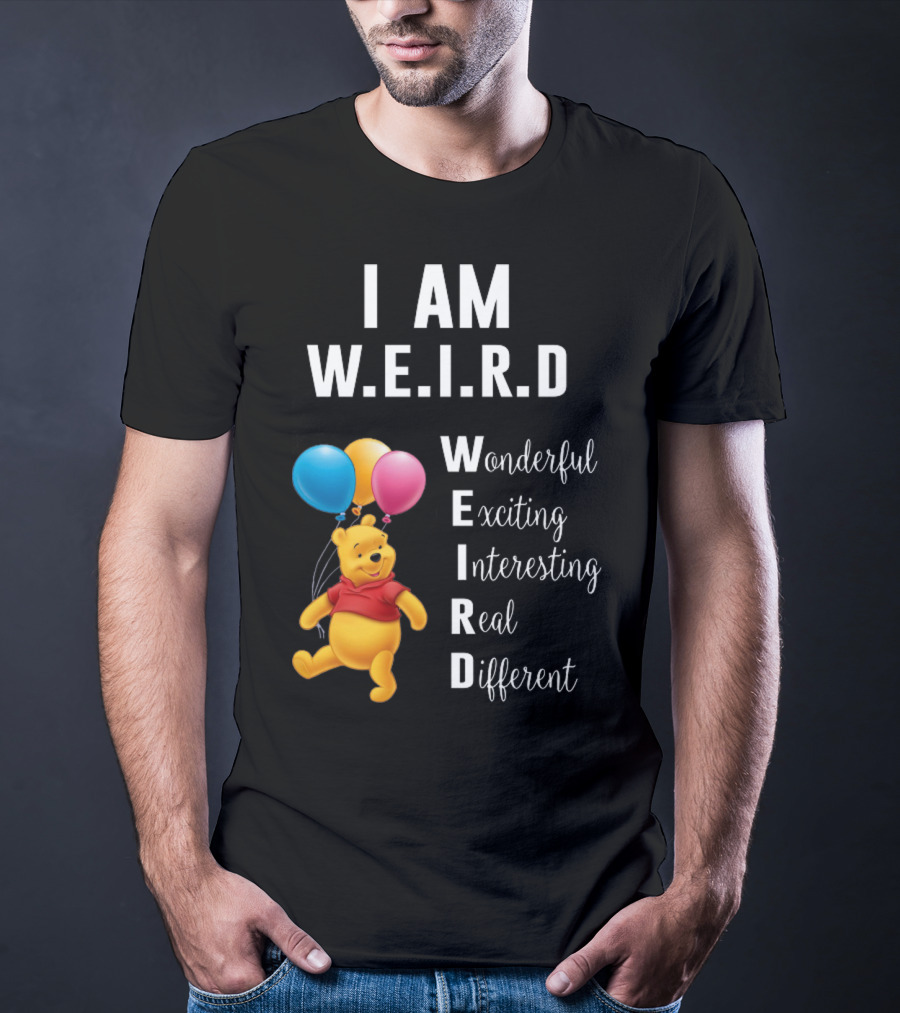 I Am W.E.I.R.D Wonderful Exciting Interesting Real Different Pooh Balloons T-Shirt