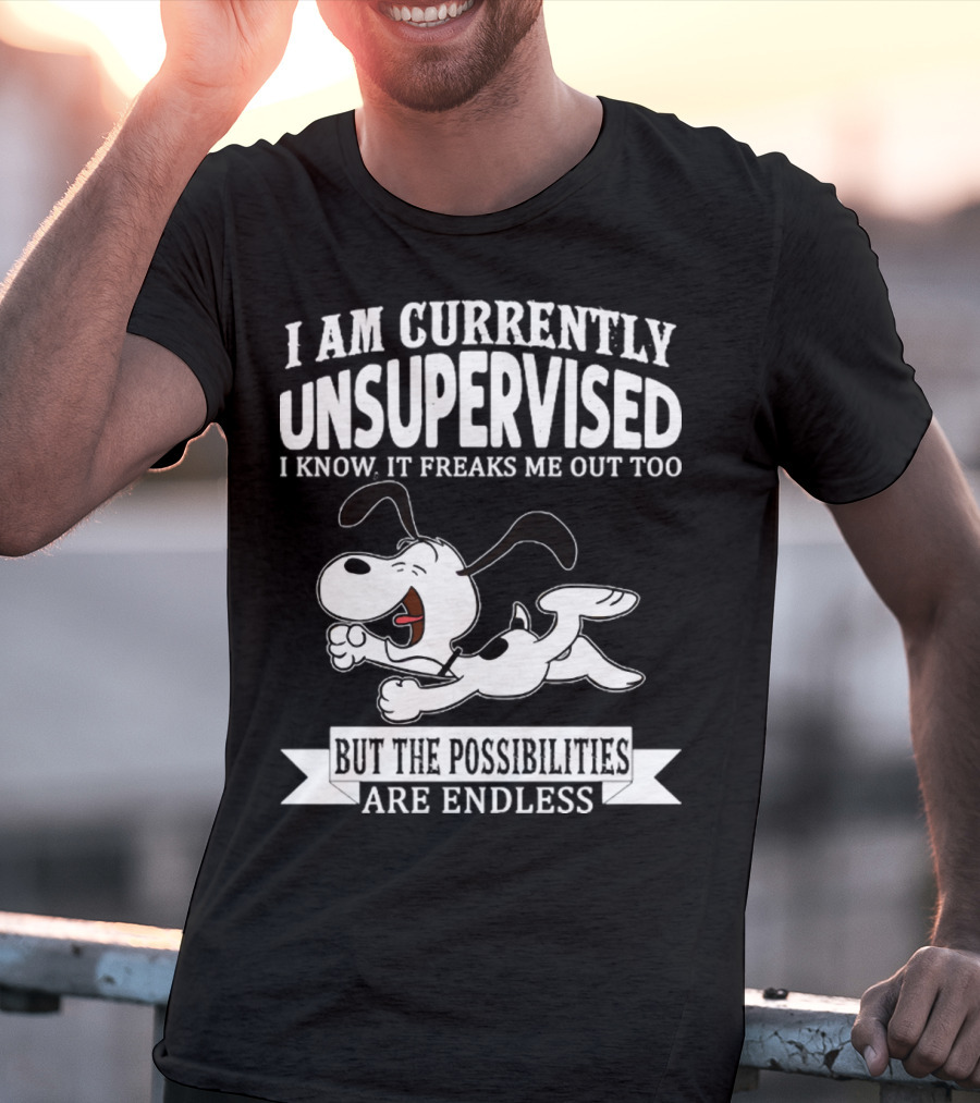 Snoopy I Am Currently Unsupervised I Know It Freaks Me Out Too But The Possibilities Are Endless T-Shirt