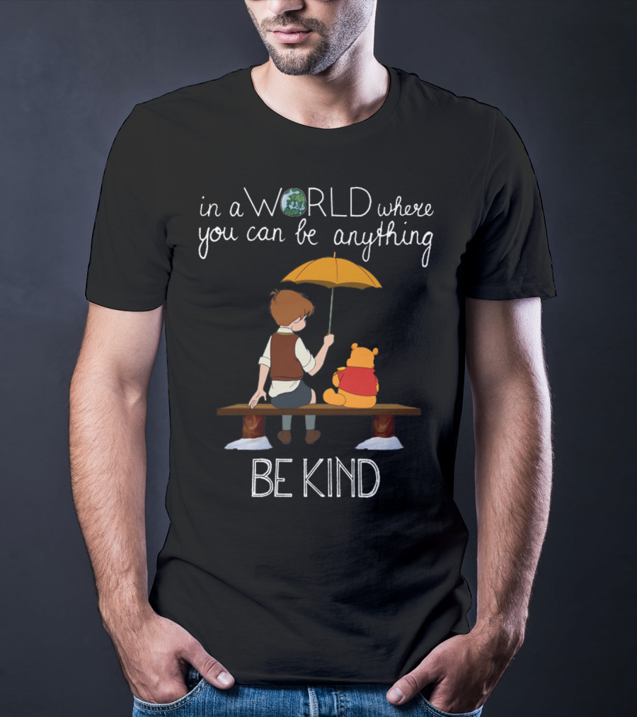 In A World Where You Can Be Anything Be Kind Winnie The Pooh T-Shirt